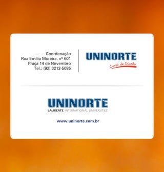 24   Informativo Jurídico | Dezembro 2012




                   Coordenação
     Rua Emílio Moreira, nº 601
        Praça 14 de Novembro
           Tel.: (92) 3212-5085




                                 www.uninorte.com.br
 