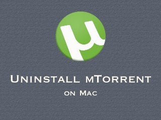 Uninstall µTorrent
on Mac
 
