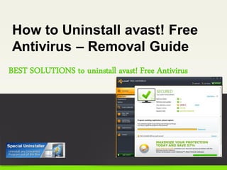 How to Uninstall avast! Free
Antivirus – Removal Guide
BEST SOLUTIONS to uninstall avast! Free Antivirus
 