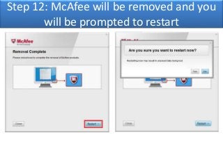 Step 12: McAfee will be removed and you 
will be prompted to restart 
 