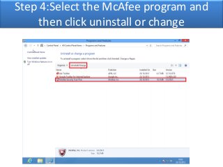 Step 4:Select the McAfee program and 
then click uninstall or change 
 