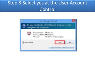 Step 8:Select yes at the User Account 
Control 
 