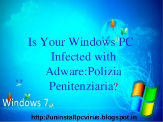 Is Your Windows PC
     Infected with
    Adware:Polizia
    Penitenziaria?

http://uninstallpcvirus.blogspot.in
 