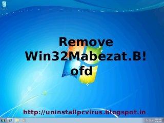 Remove
Win32Mabezat.B!
     ofd


http://uninstallpcvirus.blogspot.in
 