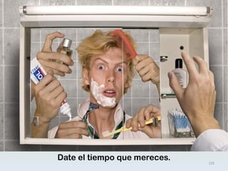 Date el tiempo que mereces. 
125  