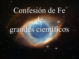 Confesión de Fe 
de 
grandes científicos 
25  