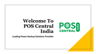 Welcome To
POS Central
India
Leading Power Backup Solutions Provider
 