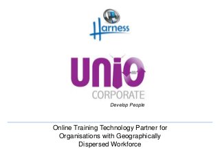 Develop People 
Online Training Technology Partner for 
Organisations with Geographically 
Dispersed Workforce 
 