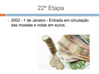 22º Etapa2002 - 1 de Janeiro - Entrada em circulação das moedas e notas em euros.