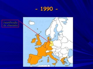 - 1990 -  Reunificação da Alemanha 