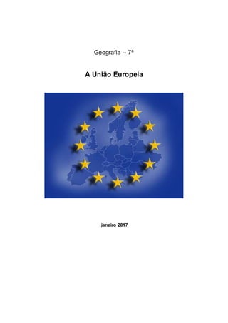 Geografia – 7º
A União Europeia
janeiro 2017
 