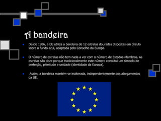 O EuroO Euro é a designação da moeda única europeia que entrou em circulação a 1 de Janeiro de 2002. O símbolo do euro assemelha-se à letra "E", atravessada por duas linhas paralelas horizontais bem marcadas. Estas linhas representam a estabilidade do euro. Foi inspirado na representação da letra grega epsilón, invocando assim o berço da civilização europeia, e na primeira letra da palavra "Europa".São 12 os Estados-membros da União Europeia que adoptaram a moeda única: Bélgica, Alemanha, Grécia, Espanha, França, Irlanda, Itália, Luxemburgo, Países Baixos, Áustria, Portugal, Finlândia.além do euro há outras onze moedas legais na UE.