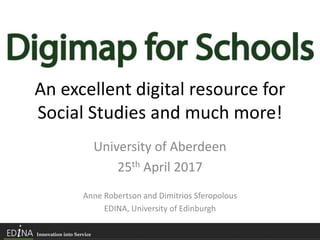 An excellent digital resource for
Social Studies and much more!
University of Aberdeen
25th April 2017
Anne Robertson and Dimitrios Sferopolous
EDINA, University of Edinburgh
 