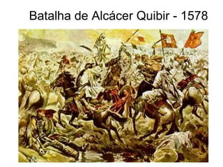 Batalha de Alcácer Quibir - 1578 