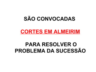 SÃO CONVOCADAS  CORTES EM ALMEIRIM PARA RESOLVER O PROBLEMA DA SUCESSÃO 
