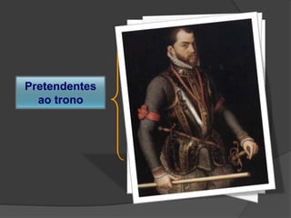 D. António, Prior do Crato

Pretendentes
ao trono

D. Catarina de Bragança

Filipe II, rei de Espanha

 