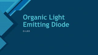 Click to edit Master title style
1
Organic Light
Emitting Diode
O - L E D
 