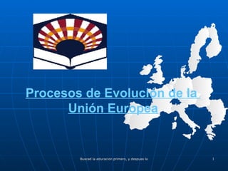 Procesos de Evolución de la  Unión Europea 