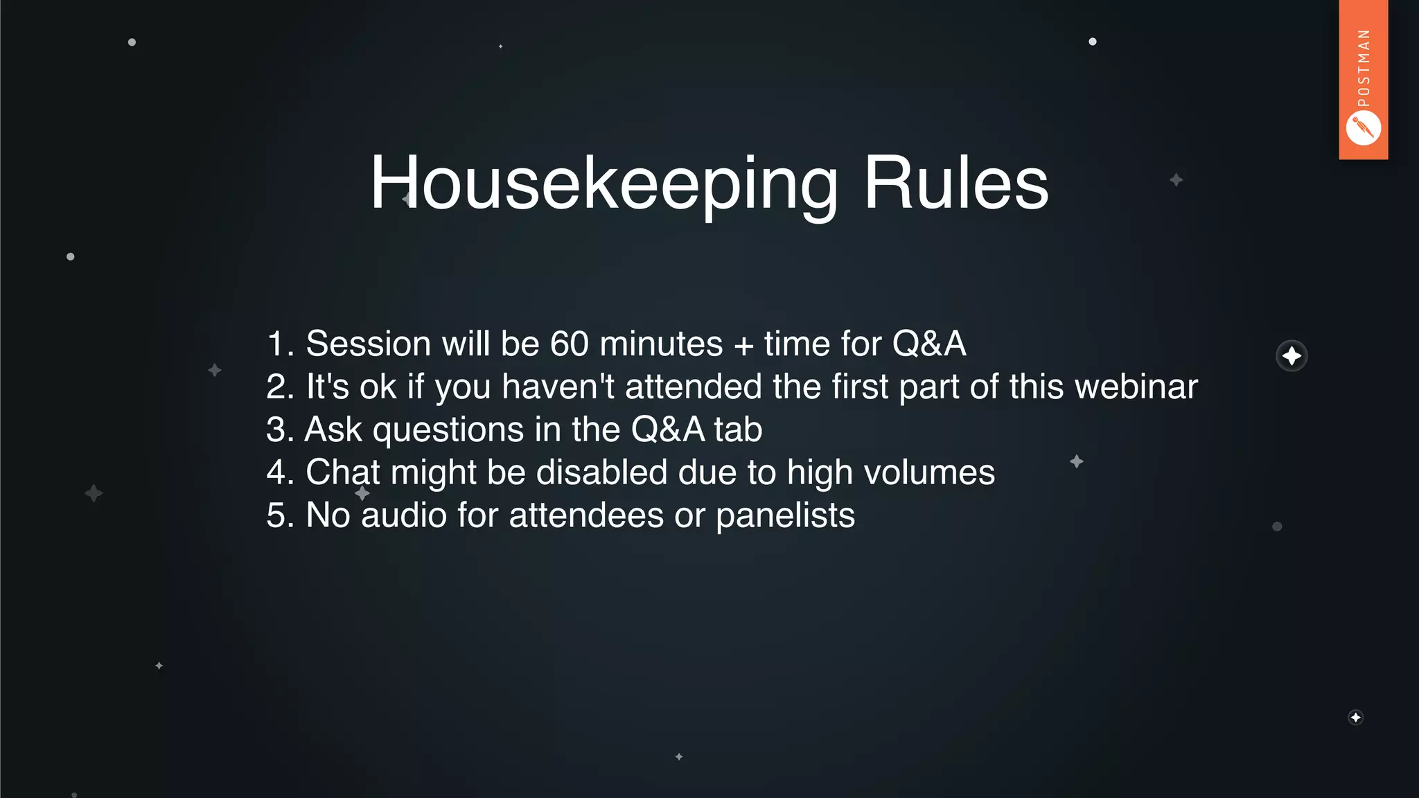 Housekeeping Rules
1. Session will be 60 minutes + time for Q&A
2. It's ok if you haven't attended the ﬁrst part of this webinar
3. Ask questions in the Q&A tab
4. Chat might be disabled due to high volumes
5. No audio for attendees or panelists
 