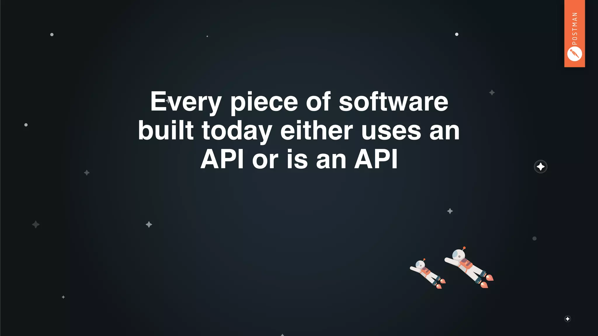 Every piece of software
built today either uses an
API or is an API
 