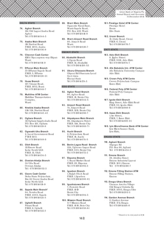 148
DELTA STATE
74. Agbor Branch
124 Old Lagos/Asaba Road
Agbor
Tel: 070 199140 44-5
75. Asaba Main Branch
119 Nnebisi Road
P.M.B. 10 03, Asaba
Tel: 070 19914036-9
76. Chevron Cash Center
KM 4 Npa express way Ekpan
Warri
Tel: 070 199140 16-9
77. Effurun Main Branch
35 Effurun/ Sapele Road
P.M.B. 5, Effurun
Tel, 070 19914020 -21
78. Ibusa Branch
137, Umejei Road,
P.M.B. 10 02, Ibusa
Tel: 070 199140 46-7
79. Multiline ATM Center
Multiline Transportation
Complex,
Warri
80 . Nnebisi Asaba Branch
318/ 319, Nnebisi Road
Tel: 070 199140 40 -43
81. Oghara Branch
111Oghara/Ajagbodudu Road
P.O. Box 120, Oghara
Tel: 070 19914028-9
82. Ogwashi-Uku Branch
2, Local Government Road
P M B 1031
Tel: 070 199140 48-9
83. Oleh Branch
111Emore Road
Isoko South LGA
P.M.B. 15, Oleh
Tel: 070 19914034-5
84. Ovwian-Aladja Branch
34 Udu Road
Ovwian Aladja
Tel: 070 19914032-3
85. Ozoro Cash Center
Delta State Polytechnic,
Km 24 Ozoro/Asaba Road
Isoko North LGA
Tel: 070 199140 16-9
86. Sapele Main Branch*
84, Yoruba Road
P.M.B. 40 03, Sapele
Tel: 070 19914024-5
87. Ughelli Branch
Patani Road
P.M.B. 9, Ughelli
Tel: 070 19914022-3
88. Warri Main Branch
Opposite Naval Base,
Warri-Sapele Road,
P.O. Box 422, Warri
Tel: 070 199140 16-9
89. Warri-Airport Road Branch
60, Airport Road
Warri
Tel: 070 19914026-7
EBONYI STATE
90 . Abakaliki Branch
1, Ogoja Road
P.M.B. 12, Abakaliki
Tel: 070 19914150 -53
91. Uburu-Ohaozara Branch
Okposi Rd.Ohaozara Local
Govt Area
Ebonyi State
Tel: 070 19914174-5
EDO STATE
92. Agbor Road Branch
60, Agbor Road
P.M.B. 18, Benin City
Tel: 070 199140 44-5
93. Airport Road Branch
74, Airport Road
P.M.B. 1215, Benin City
Tel: 070 199140 86-7
94. Akpakpava Main Branch
96, Akpakpava Street
P.M.B. 1114, Benin City
Tel: 070 199140 68-71
95. Auchi Branch
2, Polytechnic Road
P.M.B. 18, Auchi
Tel: 070 19914074-5
96. Benin-Lagos Road Branch
224, Ugbowo-Lagos Road
P.M.B. 0 0 5, Benin City
Tel: 070 19914072-3
97. Ekpoma Branch
7, Royal Market Road
P.M.B. 29, Ekpoma
Tel: 070 199140 82-3
98. Igueben Branch
1, Ralph Oboh Road
P.M.B. 1, Igueben
Tel: 070 199140 80 -81
99. Iguobazuwa Branch
7, Forestry Road
P.M.B. 10 19
Benin City
Tel: 070 199140 84-5
10 0 . Mission Road Branch
5/ 7 Mission Road
P.M.B. 10 19, Bein City
Tel: 070 199140 58-61
10 1. Prestige Hotel ATM Center
Prestige Hotel
Benin
Edo State
10 2. Uromi Branch
13, Unity Road, Uromi
P.M.B. 6, Uromi
Tel: 070 19914076-7
EKITI STATE
10 3. Ado-Ekiti Branch
8, Ijigbo Street
P.M.B. 5310, Ado-Ekiti
Tel: 070 19914874-7
10 4. Afe Babalola Uni. ATM Center
Afe Babalola University Campus
Ado Ekiti
10 5. Crown Poly ATM Cente
Crown Polytechnic Campus
Ilawe-Ekiti
10 6. Federal Poly ATM Center
Federal Poly Campus
Ado Ekiti
107. Igede-Ekiti Branch
King Street, Ado-Ekiti Road
P.M.B. 03, Igede-Ekiti
Tel: 070 19914888-9
10 8. Ilawe-Ekiti Branch
1, Iro Street,
P.M.B. 7, Ilawe Ekiti
Tel: 070 19914890 -91
10 9. Iyin Microfinance Bank ATM Center
Iyin Microfinance Bank,
Iyin-Ekiti,
ENUGU STATE
110 . Agbani Branch
Akpugo Rd
P.O. Box 98, Agbani
Tel: 070 19914454-5
111. Emene Branch
39, Abiriba Street
Emene Industrial Layout
P.M.B. 10 0 1, Emene
Tel: 070 19914156-7
112. Emene Filling Station ATM
Emene Filling Station,
Emene
113. Enugu-Ukwu Branch
Umueze Awobu Village
Old Enugu/ Onitsha Ro
P.M.B. 30 0 5, Enugu-Ukw
Tel: 070 19914202-3
114. Garden Avenue Branch
3, Garden Avenue
P.M.B. 1711, Enugu
Tel: 070 19914146-9
Union Bank of Nigeria Plc
Annual Report and Accounts
31December 20 15
* Branch to be relocated in 20 16
 