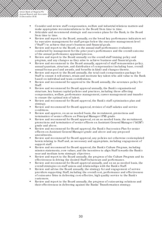 30
• Consider and review staff compensation, welfare and industrial relations matters and
make appropriate recommendations to the Board from time to time.
• Articulate and recommend strategic and succession plans for the Bank, to the Board
from time to time.
• Review and report to the Board, annually, on the broad key performance indicators set
by executive management for staff groups below the executive management level
(“Staff”) to achieve that year's business and financial goals.
• Review and report to the Board, on the annual staff performance evaluation
conducted by management for the prior year's performance and the overall outcome
of the annual performance appraisal process.
• Review and report to the Board annually on the overall staff training policy and
program, and any changes as they arise to achieve business and financial goals.
• Review and recommend to the Board annually, approval of staff remuneration policy,
annual quantum, structure, and distribution of compensation (including base, overall
annual bonus pool and awards, and benefits in kind) and changes thereto.
• Review and report to the Board annually, the total cash compensation package for
Staff to ensure it will attract, retain and motivate key talent who add value to the Bank
based on individual and team contributions.
• Review and recommend for approval to the Board annually, the severance policy for
Staff.
• Review and recommend for Board approval annually, the Bank's organisational
structure, key human capital policies and practices, including those affecting
compensation, welfare, performance management, career management and transfer
to ensure the optimal mix of talent.
• Review and recommend for Board approval, the Bank's staff optimisation plan and
strategy.
• Review and recommend for Board approval, revision of staff salaries and service
conditions.
• Review and approve, on an as needed basis, the recruitment, promotions and
termination of senior officers on Principal Manager (PM) grade.
• Review and recommend for Board approval, on an as needed basis, the recruitment,
promotions and termination of senior officers on Assistant General Manager (“AGM”)
grade and above.
• Review and recommend for Board approval, the Bank's Succession Plan for senior
officers on Assistant General Manager grade and above and any proposed
amendments.
• Review and recommend for Board approval, any policies not otherwise contemplated
herein relating to Staff and, as necessary and appropriate, including engagement of
support staff.
• Review and recommend for Board approval, the Bank's Culture Program, including
mission statements, core values, and the incentives to align Staff towards the Bank's
near and medium term strategic objectives.
• Review and report to the Board annually, the progress of the Culture Program and its
effectiveness in driving the desired Staff behaviours and performance.
• Review and recommend for Board approval annually, and on an as needed basis, the
overall strategies on staff unions and relationships with the Bank's Staff.
• Review and advise the Board annually, the strategy for and engagement of service
providers supporting Staff, including the overall cost, performance and effectiveness
of outsource firms in delivering cost-effective, high quality service to the Bank's
customers.
• Review and report to the Board annually, the progress of outsourcing solutions and
their effectiveness in delivering against the Banks' Transformation strategy.
Union Bank of Nigeria Plc
Annual Report and Accounts
31December 20 15
 