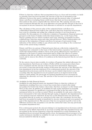 68
If there is objective evidence that an impairment loss on a loan and receivable or a held-
to-maturity asset has been incurred, the amount of the loss is measured as the
difference between the asset's carrying amount and the present value of estimated
future cash flows (excluding future credit losses that have not been incurred),
discounted at the asset's original effective interest rate. The carrying amount of the
asset is reduced through the use of an allowance account and the amount of the loss is
recognised in income statement. Such allowance is referred to as specific impairment.
The calculation of the present value of the estimated future cash flows of a
collateralised financial asset reflects the cash flows that may result from foreclosure,
less costs for obtaining and selling the collateral, whether or not foreclosure is
probable. For the purposes of a collective evaluation of impairment, financial assets are
grouped on the basis of similar credit risk characteristics (i.e. on the basis of the
Group's grading process which considers asset type, industry, geographic location,
collateral type, past-due status and other relevant factors). These characteristics are
relevant to the estimation of future cash flows for groups of such assets being
indicative of the debtor's ability to pay all amounts due according to the contractual
terms of the assets being evaluated.
Future cash flows in a group of financial assets that are collectively evaluated for
impairment are estimated on the basis of the historical loss experience for assets with
credit risk characteristics similar to those in the group. Historical loss experience is
adjusted on the basis of current observable data to reflect the effects of current
conditions that did not affect the period on which the historical loss experience is
based, and to remove the effects of conditions in the historical period that do not exist
currently.
To the extent a loan is irrecoverable, it is written off against the related allowance for
loan impairment. Such loans are written off after all the necessary procedures have
been completed and the amount of the loss has been determined. Subsequent
recoveries of amounts previously written off decrease the amount of the allowance for
loan impairment in income statement. If, in a subsequent period, the amount of the
impairment loss decreases and the decrease can be related objectively to an event
occurring after the impairment was recognised (such as an improvement in the
debtor's credit rating), the previously recognised impairment loss is reversed by
adjusting the allowance account. The amount of the reversal is recognised in income
statement.
(ii) Available-for-Sale Financial Assets
Available-for-sale financial assets are impaired if there is objective evidence of
impairment, resulting from one or more loss events that occurred after initial
recognition but before the balance sheet date, that have an impact on the future cash
flows of the asset. In addition, an available-for-sale equity instrument is generally
considered impaired if a significant or prolonged decline in the fair value of the
instrument below its cost has occurred. Where an available-for-sale asset, which has
been remeasured to fair value directly through equity, is impaired, the impairment loss
is recognised in income statement. If any loss on the financial asset was previously
recognised directly in equity as a reduction in fair value, the cumulative net loss that
had been recognised in equity is transferred to income statement and is recognised as
part of the impairment loss. The amount of the loss recognised in profit or loss is the
difference between the acquisition cost and the current fair value, less any previously
recognised impairment loss.
If, in a subsequent period, the amount relating to an impairment loss decreases and the
decrease can be linked objectively to an event occurring after the impairment loss was
recognised in the income statement, where the instrument is a debt instrument, the
impairment loss is reversed through profit or loss. An impairment loss in respect of an
equity instrument classified as available-for-sale is not reversed through profit or loss
but accounted for directly in equity.
Union Bank of Nigeria Plc
Annual Report and Accounts
31December 20 15
 