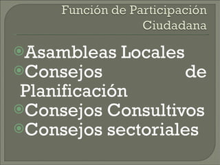 Asambleas Locales Consejos de Planificación Consejos Consultivos Consejos sectoriales 