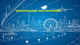 INFRASTRUCTURE AND INVESTMENT
 
