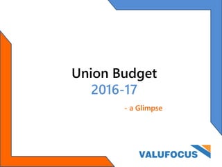 Union Budget
2016-17
- a Glimpse
 