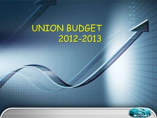 UNION BUDGET
    2012-2013




                LOGO
 