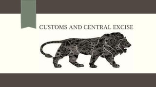 CUSTOMS AND CENTRAL EXCISE
 