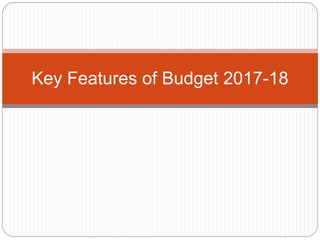Key Features of Budget 2017-18
 