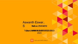 Roll.no: 21414010
Topic :UNION BUDGET 2022 -
2023
Aswanth Eswar..
S
 