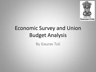 Economic Survey and Union
     Budget Analysis
       By Gaurav Tuli
 