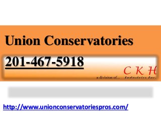 http://www.unionconservatoriespros.com/
Union Conservatories
201-467-5918
 