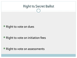 Right to Secret Ballot




Right to vote on dues



Right to vote on initiation fees



Right to vote on assessments
 
