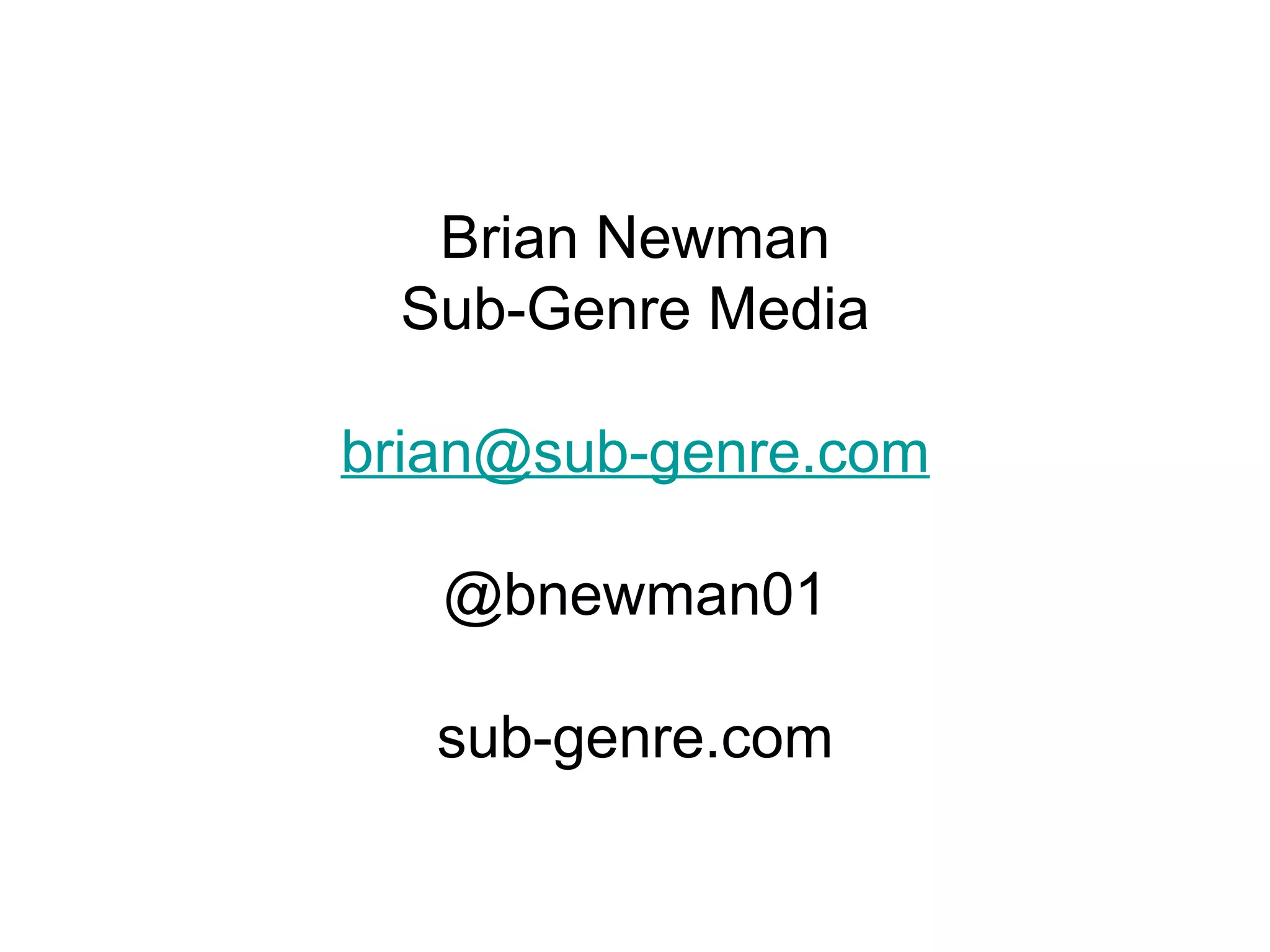 Brian Newman Sub-Genre Media [email_address] @bnewman01 sub-genre.com 