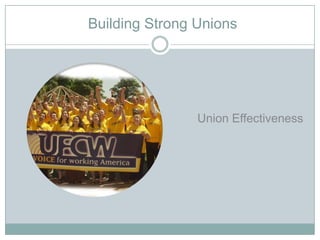 Building Strong Unions




                Union Effectiveness
 