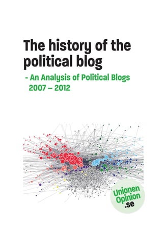 The history of the
political blog
- An Analysis of Political Blogs
 2007 – 2012
 