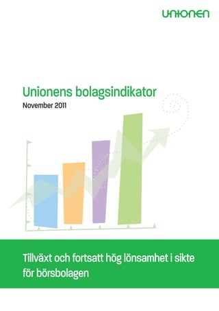 Unionens bolagsindikator
November 2011




Tillväxt och fortsatt hög lönsamhet i sikte
för börsbolagen
 