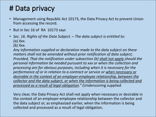 # Data privacy
• Management using Republic Act 10173, the Data Privacy Act to prevent Union
from accessing the record.
• B...