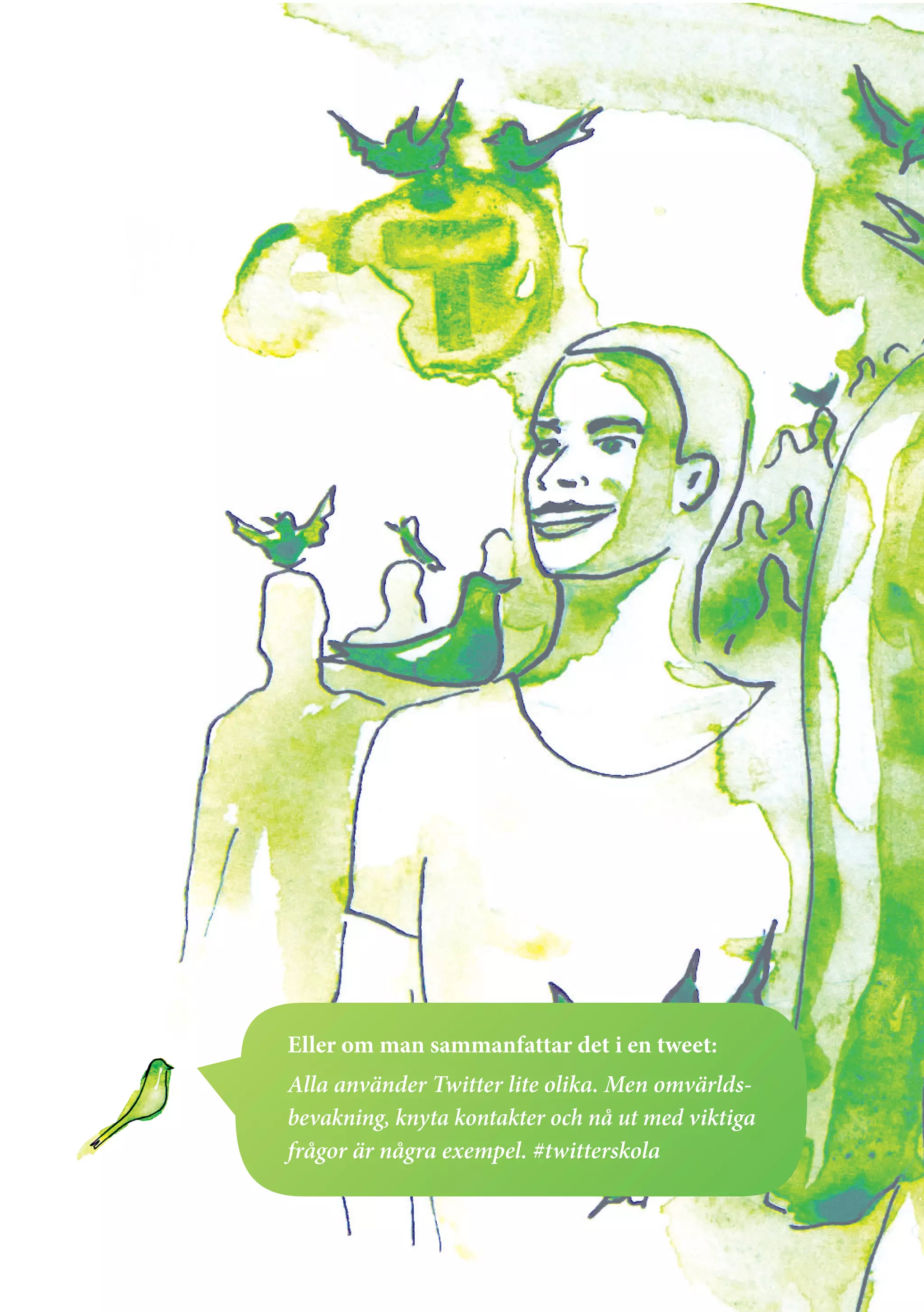 Eller om man sammanfattar det i en tweet:
Alla använder Twitter lite olika. Men omvärlds-
bevakning, knyta kontakter och nå ut med viktiga
frågor är några exempel. #twitterskola
 