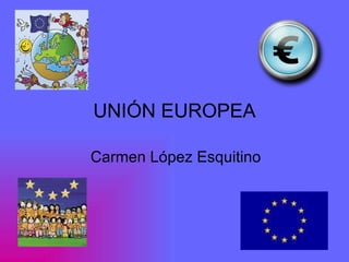 UNIÓN EUROPEA

Carmen López Esquitino
 