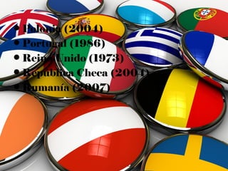 • Polonia (2004)
• Portugal (1986)
• Reino Unido (1973)
• República Checa (2004)
• Rumanía (2007)
 