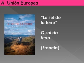 “Le sel de
la terre”
O sal da
terra
(Francia)
A Unión Europea
 