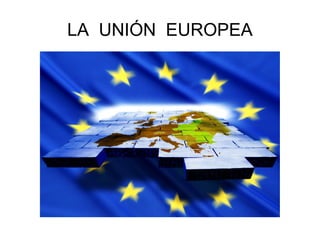 LA  UNIÓN  EUROPEA 
