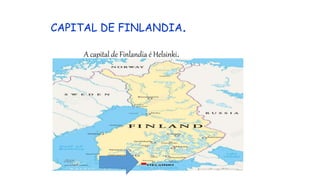 CAPITAL DE FINLANDIA.
A capital de Finlandia é Helsinki.
 