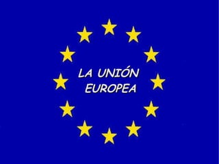 LA UNIÓN  EUROPEA 