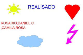 REALISADO ROSARIO,DANIEL.C ,CAMILA,ROSA 